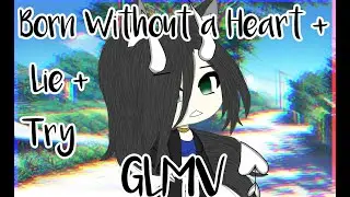 Born Without a Heart+Lie+Try - GLMV- Yuri {Tradução adaptada}