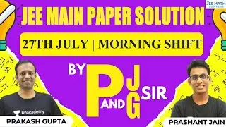 JEE Main Paper Solution | 27th July | Morning Shift | JEE Math Rankers | PJ & PG Sir
