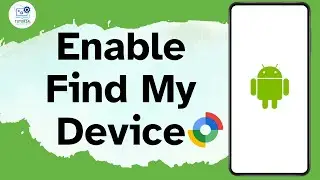 How To Enable Find My Device On Android Phone?