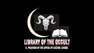 Library of the Occult Ep 8:  Phantom of the Opera by Gaston Leroux