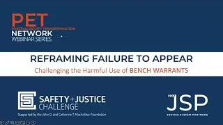 SJC PET Network Webinar - Reframing Failure-to-Appear: Challenging the Harmful Use of Bench Warrant