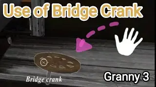 The use of BRIDGE CRANK in Granny 3.
