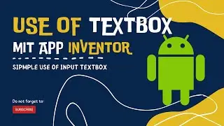 MIT App Inventor Tutorial - 7 :Use of textbox in mit app inventor