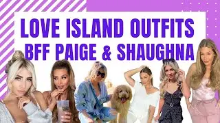 LOVE ISLAND OUTFITS - BFF PAIGE & SHAUGHNA