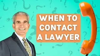 WHEN SHOULD I CONTACT A LAWYER?
