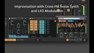 Improvisation with Cross-FM Noise Synthesis and LFO Modulation