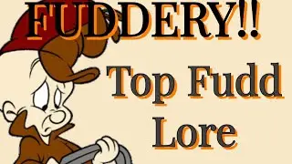 FUDDERY!!!!! (Top Fudd Lore I've heard)