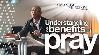 Understanding the benefits of prayer. By Pastor Denis