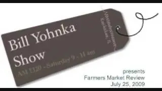 The Bill Yohnka Show - July 25, 2009 - Kankakee Farmers Market Review