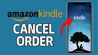 How to Cancel Amazon Kindle Order 2024?