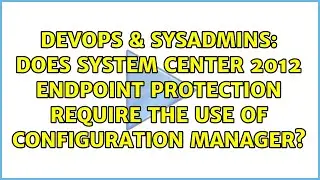 Does System Center 2012 Endpoint Protection require the use of Configuration Manager?
