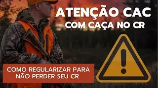CAC, TEM ATIVIDADE DE CAÇA ? Saiba agora como regularizar para não perder o seu CR em 2026