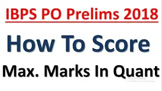 IBPS PO Prelims 2018 - How To Score Maximum In Quant Section || Exam Strategy