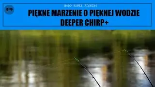 BPF - PIĘKNE marzenie o PIĘKNEJ wodzie \\\DEEPER CHIRP+/// #2