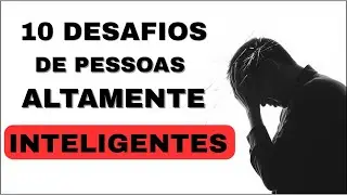 10 desafios complexos enfrentados por pessoas muito inteligentes que quase ninguém entende.