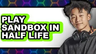How to Play Sandbox in Half Life 2 (New 2025)