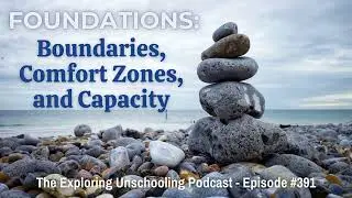 Foundations: Boundaries, Comfort Zones, and Capacity, Episode 391