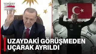 İşte Cumhurbaşkanı Erdoğan'ın Alper Gezeravcı'yla Uzaydaki İlk Görüşmesi - TGRT Haber