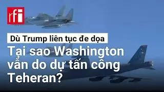 D&ugrave; Trump li&ecirc;n tục đe dọa, tại sao Washington vẫn do dự tấn c&ocirc;ng Teheran? &bull; RFI
