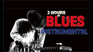 2 Hours Blues Instrumental ~ Relaxing Blues