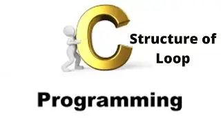 Lecture-5: Structure of Loop C programming || Bangla
