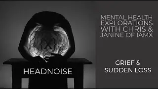 IAMX - HEADNOISE - Grief & Sudden Loss