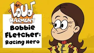 Bobbie Fletcher: Racing Hero | The Loud House Fan Theme | The Loud Harmony Ep. 50