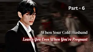KTH ff | When Your Cold Husband Leaves You Even When You're Pregnant | ffs