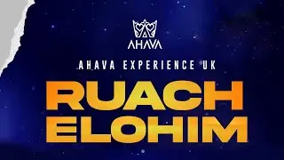 Ahava Experience UK - Ruach Elohim 2022
