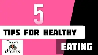 5 TIPS FOR HEALTHY EATING