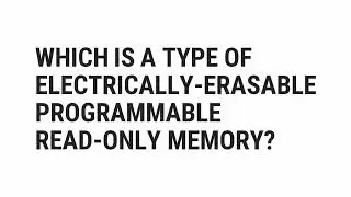 Which Is A Type Of Electrically-Erasable Programmable Read-Only Memory? | Top Quizzes Online