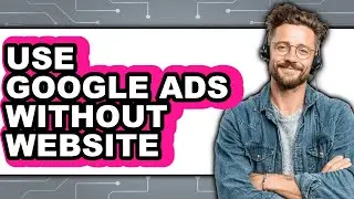 How to Use Google Ads Without Website (easy Method)