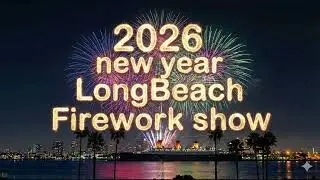 Long Beach 2026 New Year Countdown & Firework Show – Happy New Year!