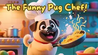 The Funny Pug Chef 🍳🐾 | A Silly Song for Kids
