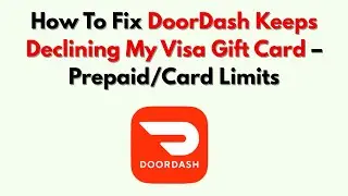 Как исправить ошибку DoorDash, из-за которой моя подарочная карта Visa постоянно отклоняется &mdash; пр...
