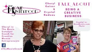 Moxie Sisters - Cheryl Kaiser and Crystal Nadeau - A Talk On Being A Creative Business