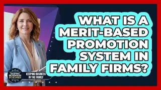 What Is a Merit-Based Promotion System in Family Firms?