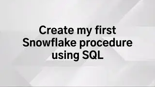 Snowflake - Procedures using SQL - Create my first Snowflake procedure using SQL