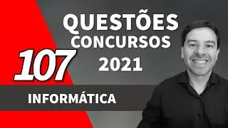 Quest&otilde;es de Inform&aacute;tica para Concursos 2021 | Aula 107