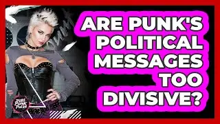 Are Punk's Political Messages Too Divisive? - Pure Punk Pulse