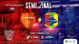 PS KUBU RAYA VS PERSISTA - SEMI FINAL LIGA 4 PIALA GUBERNUR KALBAR 2025/2026
