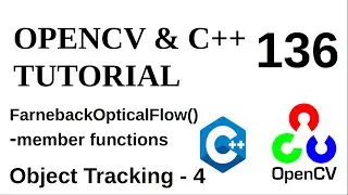 OPENCV & C++ TUTORIALS - 136 | Object Tracking - 4 | FarnebackOpticalFlow class member functions
