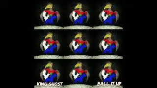 King Ghost  Ball it up (Official song)