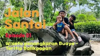 JALAN SANTAI - Eps 01. Penangkaran buaya di balikpapan 2025