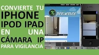 Convierte tu iPhone en una Cámara IP -Utilizar el iPod iPad para vigilancia con Presence