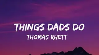 Thomas Rhett - Things Dads Do (lyrics)