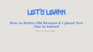 Let's Learn Series: Revamping Your Indeed Profile Deleting Old Resume & Uploading New One