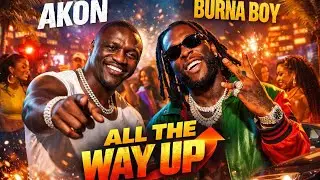 Akon ft Burna Boy &ndash; All the Way Up (Official Video) | Afro-Hiphop 2026