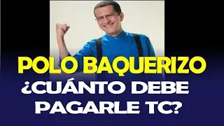&iquest;CU&Aacute;NTO DEBE PAGARLE TC TELEVISI&Oacute;N A POLO BAQUERIZO?
