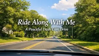 Ride Along With Me &mdash; A Peaceful Dash Cam Drive